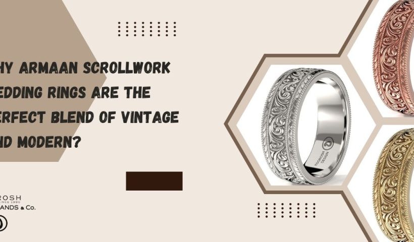 Why Armaan Scrollwork Wedding Rings Are the Perfect Blend of Vintage and Modern?