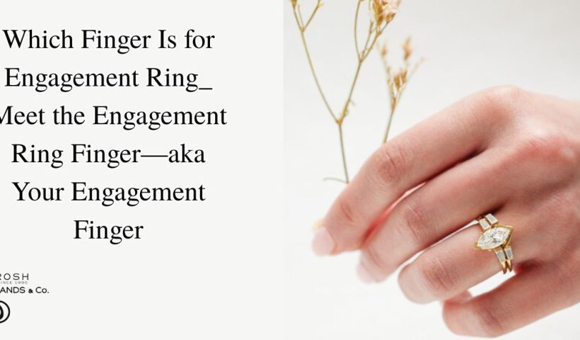 Which Finger Is for Engagement Ring? _ Meet the Engagement Ring Finger—aka Your Engagement Finger